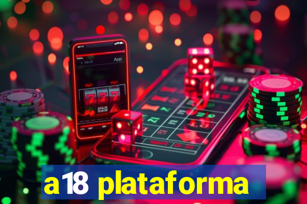 a18 plataforma